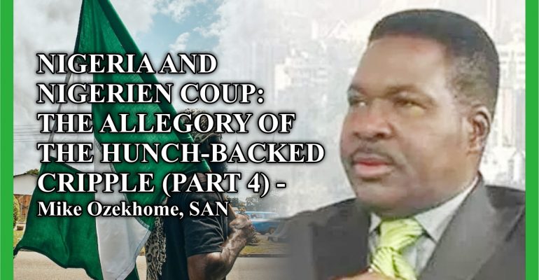 NIGERIA AND THE NIGERIEN COUP: THE ALLEGORY OF THE HUNCH-BACKED CRIPPLE (PART 4) – Mike Ozekhome, SAN